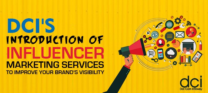 DCI’s Introduction of Influencer Marketing Services to Improve Your Brand’s Visibility