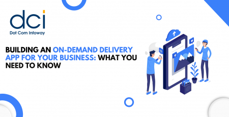 Building an On-Demand Delivery App for Your Business: What You Need to Know
