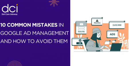 10 Common Mistakes in Google Ad Management and How To Avoid Them