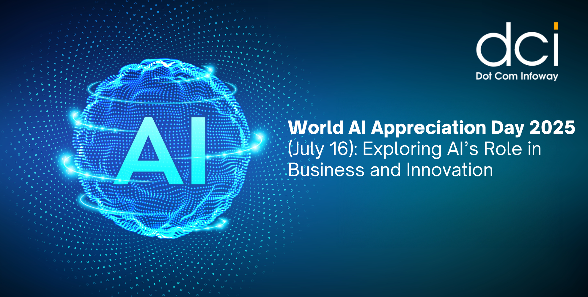 World AI Appreciation Day 2025 (July 16): Exploring AI’s Role in Business and Innovation