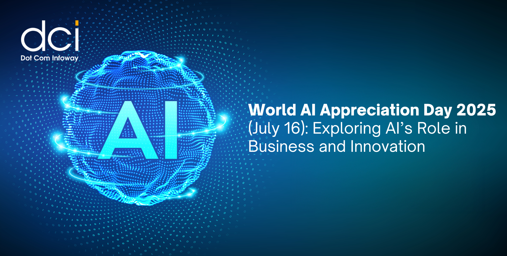 World AI Appreciation Day 2025 (July 16): Exploring AI’s Role in Business and Innovation